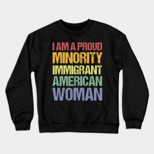 I Am A Proud Minority Immigrant American Woman Crewneck Sweatshirt